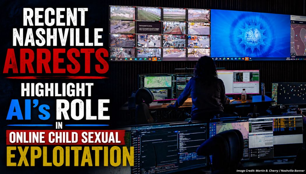 Recent Nashville Arrests Highlight AI’s Role In Online Child Sexual Exploitation