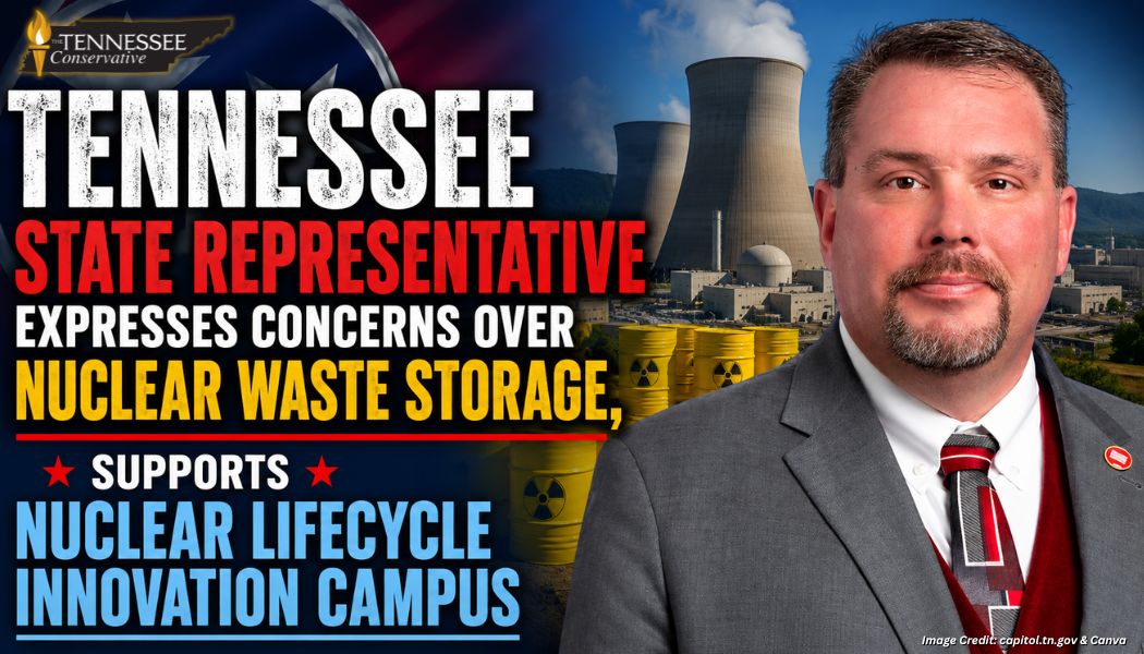 Tennessee State Representative Expresses Concerns Over Nuclear Waste Storage, Supports Nuclear Lifecycle Innovation Campus