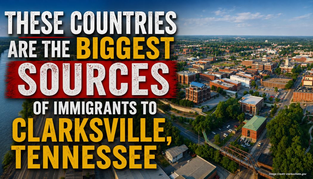 These Countries Are The Biggest Sources Of Immigrants To Clarksville, Tennessee