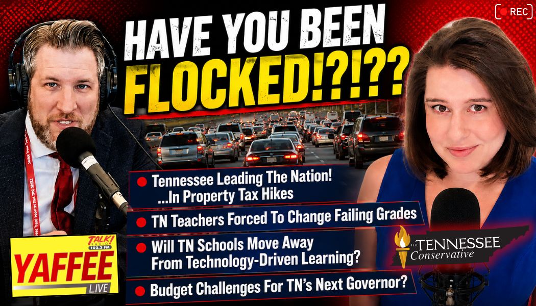 Video Podcast: Have You Been Flocked!?!?! • Tennessee Leading The Nation! …In Property Tax Hikes... & More!