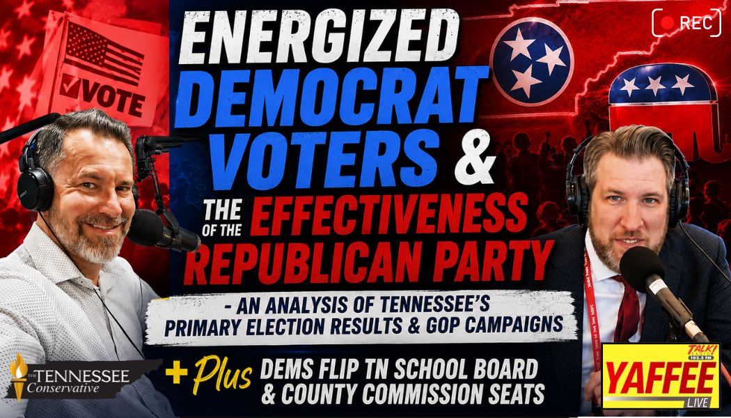 Video & Podcast: Energized Democrat Voters & The Effectiveness Of The Republican Party - An Analysis Of Tennessee’s Primary Election Results & GOP Campaigns
