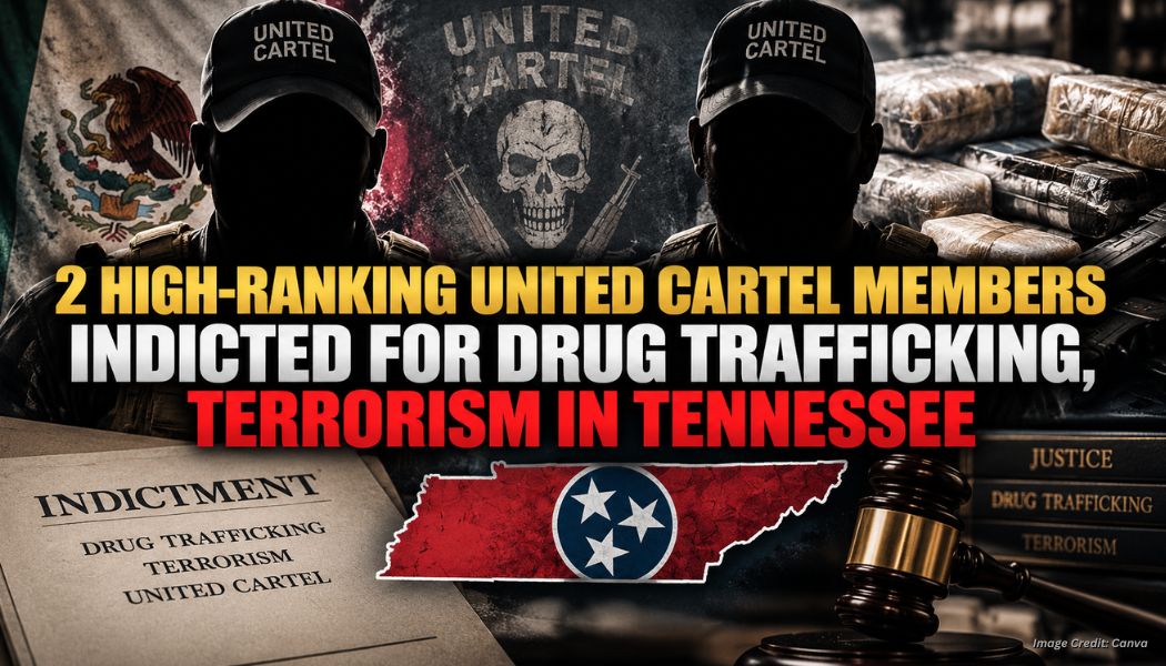 2 High-Ranking United Cartel Members Indicted For Drug Trafficking, Terrorism In Tennessee