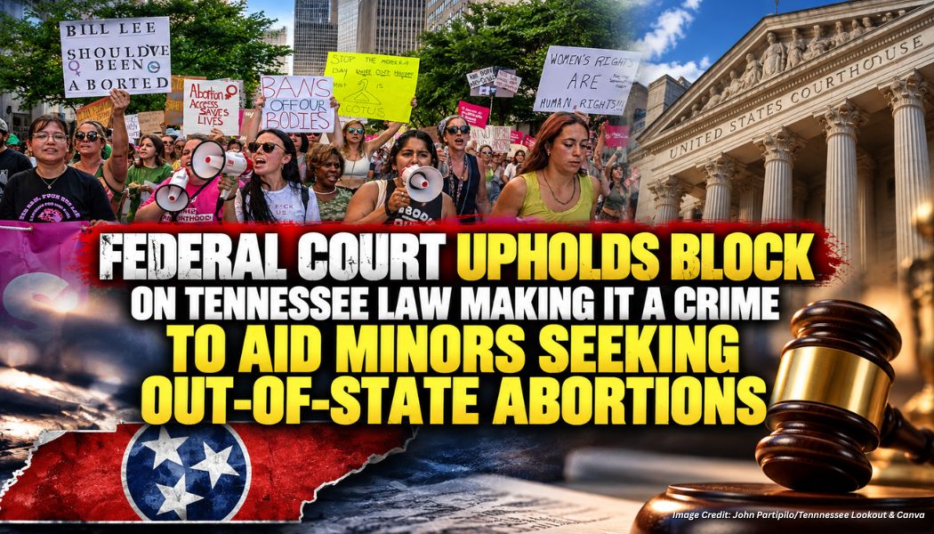 Federal Court Upholds Block On Tennessee Law Making It A Crime To Aid Minors Seeking Out-Of-State Abortions