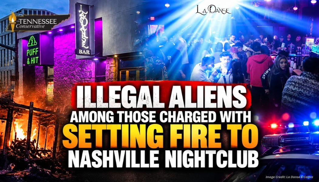Illegal Aliens Among Those Charged With Setting Fire To Nashville Nightclub