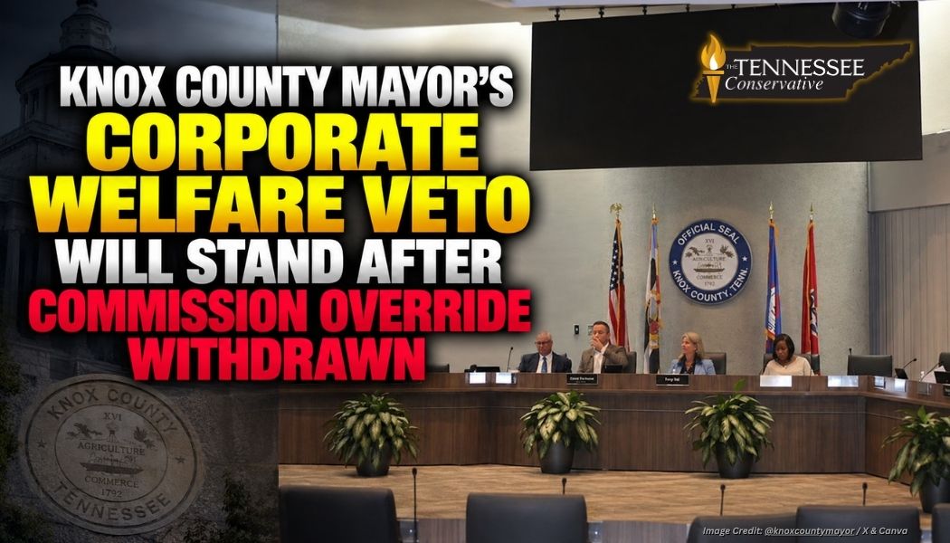 Knox County Mayor’s Corporate Welfare Veto Will Stand After Commission Override Withdrawn