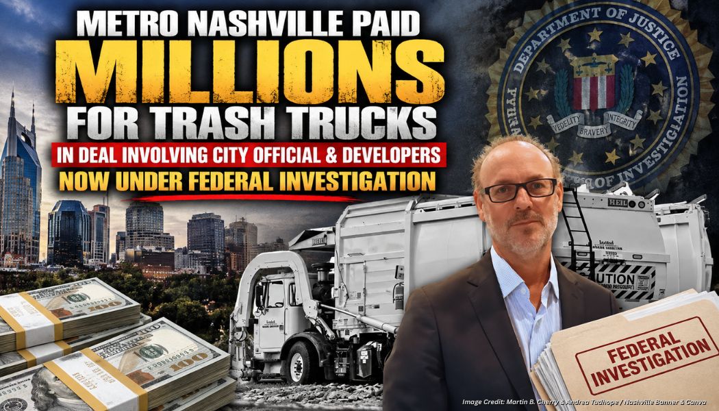 Metro Nashville Paid Millions for Trash Trucks in Deal Involving City Official & Developers Now Under Federal Investigation
