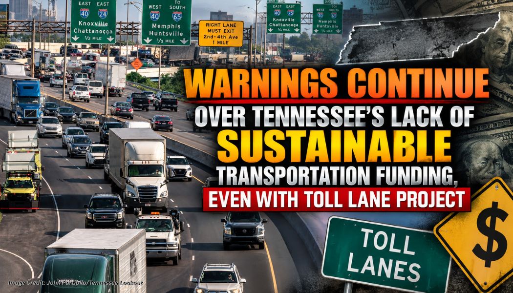 Warnings Continue Over Tennessee’s Lack Of Sustainable Transportation Funding, Even With Toll Lane Project