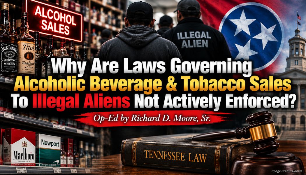 Why Are Laws Governing Alcoholic Beverage & Tobacco Sales To Illegal Aliens Not Actively Enforced?