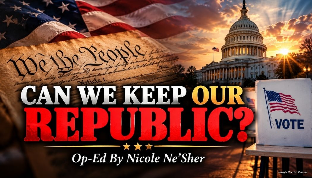 Can We Keep Our Republic? (Op-Ed By Nicole Ne’Sher)