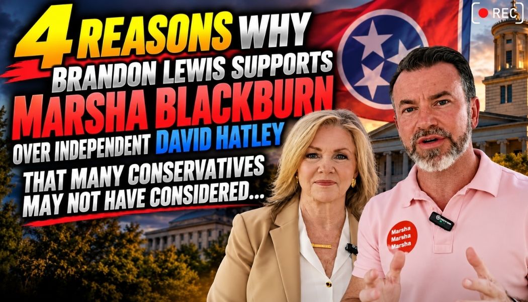 Video & Podcast: 4 Reasons Why Brandon Lewis Supports Marsha Blackburn Over Independent David Hatley That Many Conservatives May Not Have Considered...