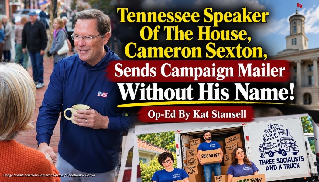 TN Speaker Of The House, Cameron Sexton, Sends Campaign Mailer Without His Name! (Op-Ed By Kat Stansell)