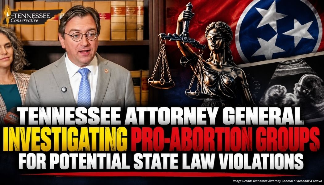 Tennessee Attorney General Investigating Pro-Abortion Groups For Potential State Law Violations