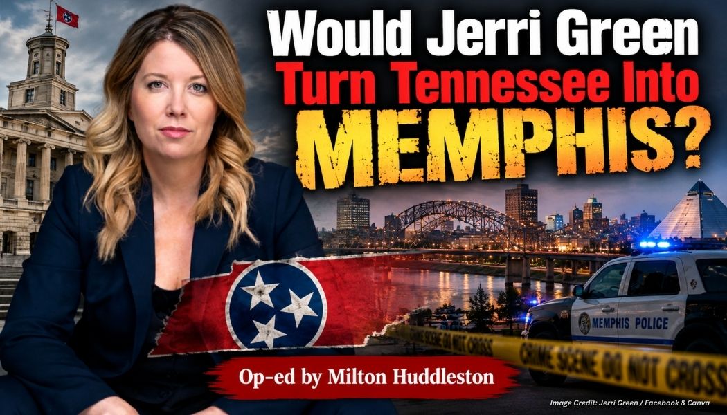 Would Jerri Green Turn Tennessee Into Memphis? (Op-ed by Milton Huddleston)